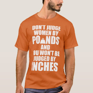 Dont Judge Women By Pounds And You Wont Be Judged T-Shirt