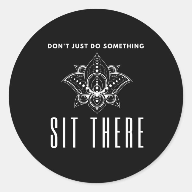 Dont Just Do Soing Sit There Meditation  Classic Round Sticker (Front)