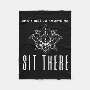 Dont Just Do Soing Sit There Meditation  Fleece Blanket