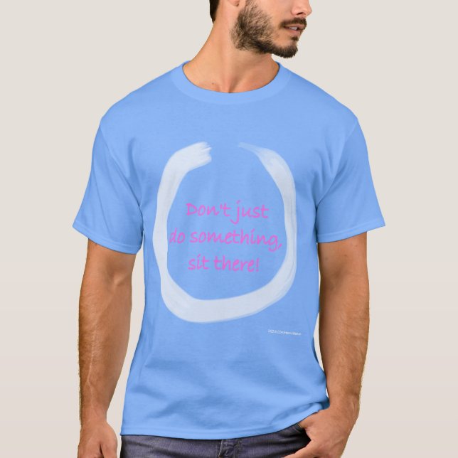 Dont Just Do Something Sithere Enso Zen Buddhist r T-Shirt (Front)