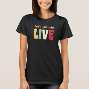 Don't just exist live  Hippie 60s 70s look   quote T-Shirt