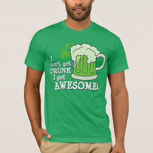 Don't Just Get DRUNK Get Awesome T-Shirt