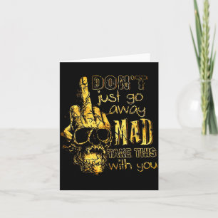 Dont Just Go Away Mad Take This With You  Card