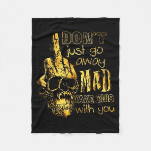 Dont Just Go Away Mad Take This With You Fleece Blanket