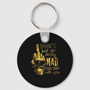 Dont Just Go Away Mad Take This With You Key Ring