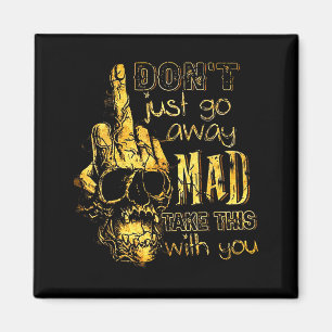 Dont Just Go Away Mad Take This With You  Magnet