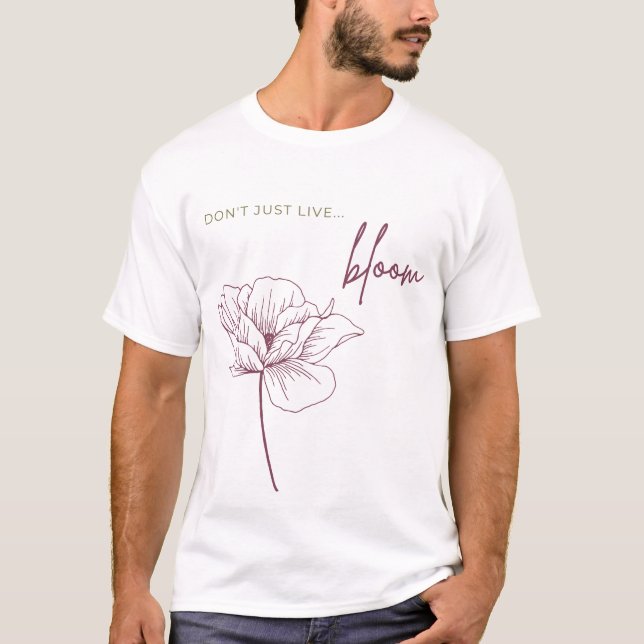 Don't just live, Bloom T-Shirt (Front)