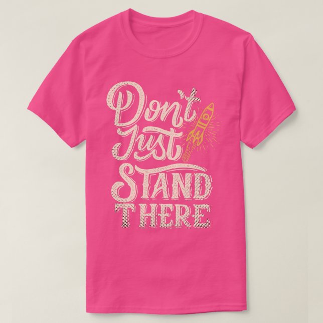 Dont Just Stand There Start Up Motivation T-Shirt (Design Front)
