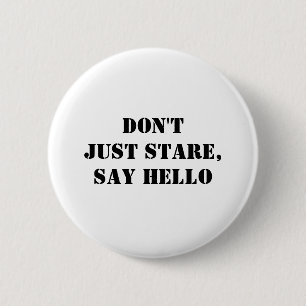 Don't Just Stare, Say Hello 6 Cm Round Badge