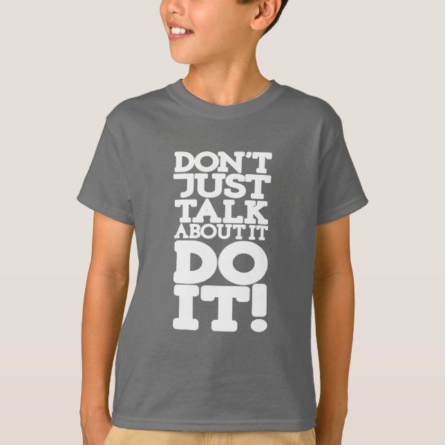 Don't just talk do it white quote kids t T-Shirt (Front)