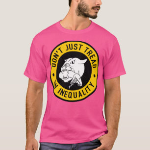 Dont Just Tread On Inequality T-Shirt
