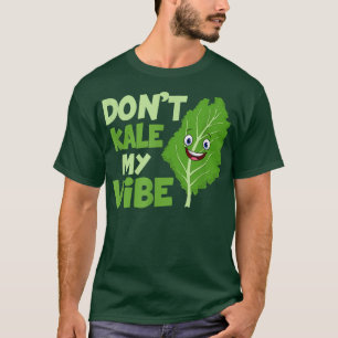 Don't Kale My Vibe Funny Veganism Veggie T-Shirt
