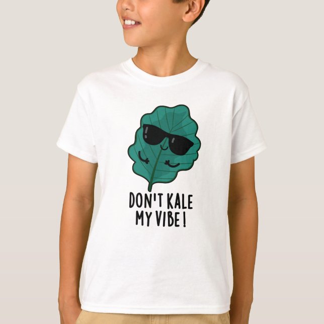 Don't Kale My Vibe Funny Veggie Pun   T-Shirt (Front)
