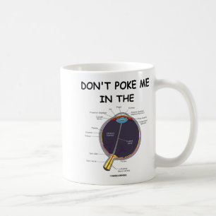 Dont Ke Me In The Eye Eye Anatomy Attitude  Coffee Mug