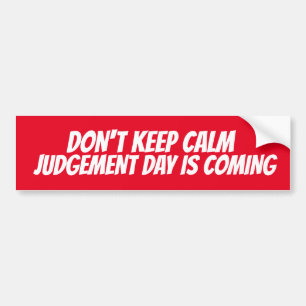 DON'T KEEP CALM JUDGEMENT DAY IS COMING BUMPER STI STICKER
