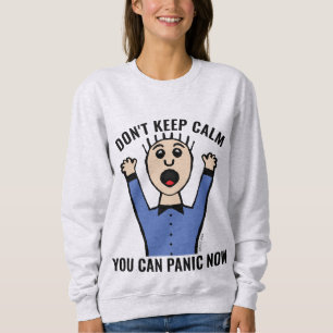 DON'T KEEP CALM YOU CAN PANIC NOW T-Shirts