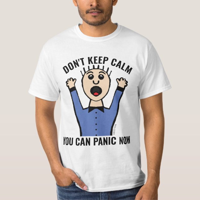 DON'T KEEP CALM YOU CAN PANIC NOW T-Shirts (Front)