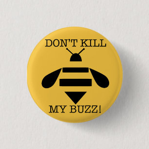 DON'T KILL MY BUZZ 3 CM ROUND BADGE