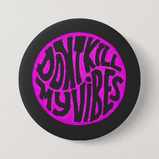 Don't Kill My Vibes model 2 Button (Front)