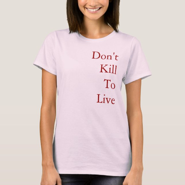 Don't Kill To Live T-Shirt (Front)