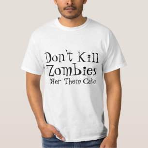 Don't Kill Zombies, Offer Them Cake. T-Shirt