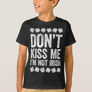 Don't Kiss Me I'm Not Irish Shirt Funny St Patrick
