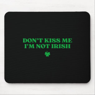 Don't Kiss Me I'm Not Irish Shirt Y2k Funny St Pat Mouse Pad
