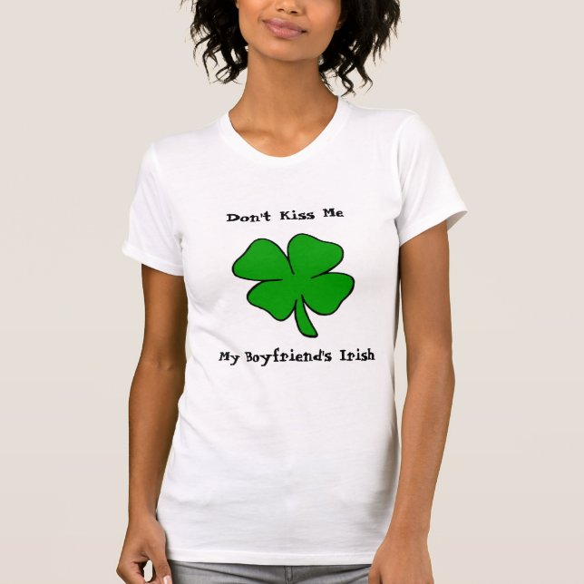 Don't Kiss Me! My Boyfriend's Irish T-Shirt (Front)