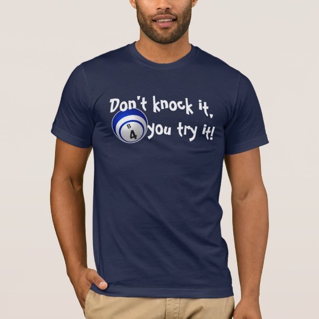 Don't knock it B4 you try it bingo shirt! T-Shirt (Front)