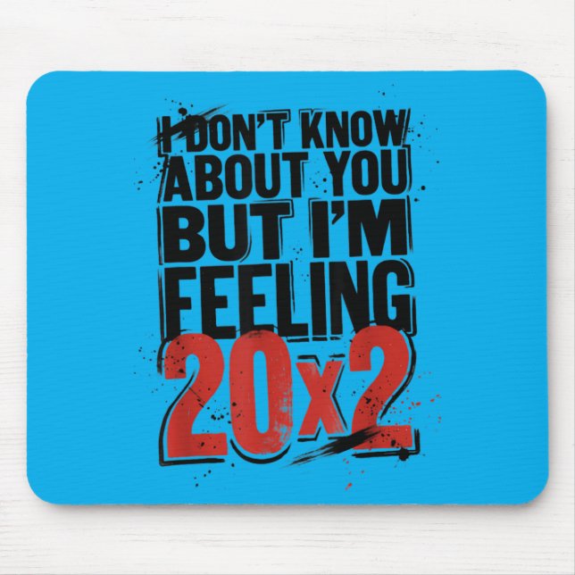 Dont Know About But Feeling 20x2 40th Birthday Mouse Pad (Front)