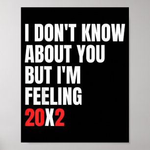 Dont Know About But Feeling 20x2 40th Birthday Poster