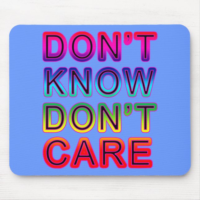 Don't Know, Don't Care T-shirts, Buttons, Mugs Mouse Pad (Front)