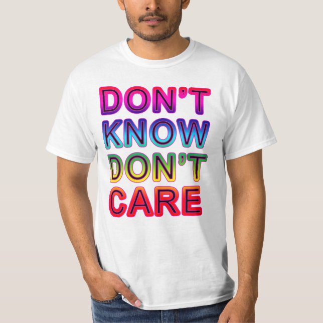 Don't Know, Don't Care T-shirts, Buttons, Mugs T-Shirt (Front)