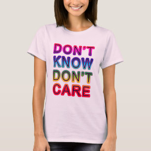 Don't Know, Don't Care T-shirts, Buttons, Mugs T-Shirt