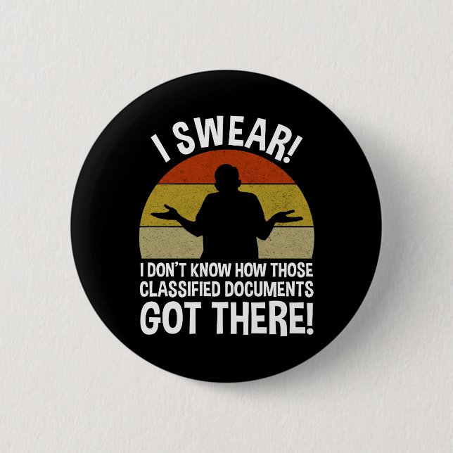 Don't Know How Classified Documents Got There 6 Cm Round Badge (Front)