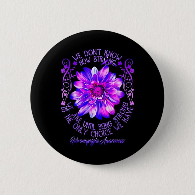 Don't Know How Strong We Fibromyalgia Awareness Fl 6 Cm Round Badge (Front)