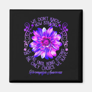 Don't Know How Strong We Fibromyalgia Awareness Fl Magnet