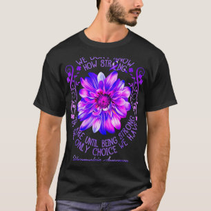 Don't Know How Strong We Fibromyalgia Awareness Fl T-Shirt