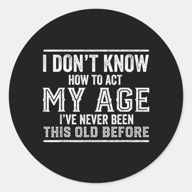 Dont Know How To Act Age Funny Birthday Quote Classic Round Sticker (Front)
