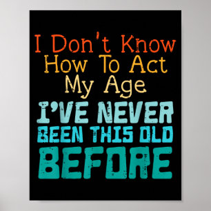Dont Know How To Act Age Funny Old Birthday Men Poster
