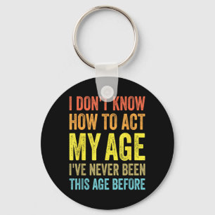 Dont Know How To Act Age Funny Saying Birthday Key Ring
