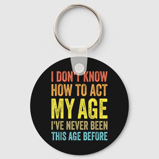 Dont Know How To Act Age Funny Saying Birthday Key Ring (Front)