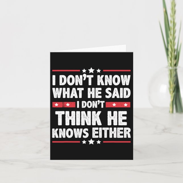 Don't Know What He Said I Dont Think He Knows Eith Card (Front)