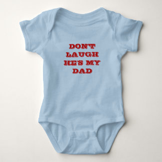 DON'T LAUGH HE'S MY DAD BABY BODYSUIT