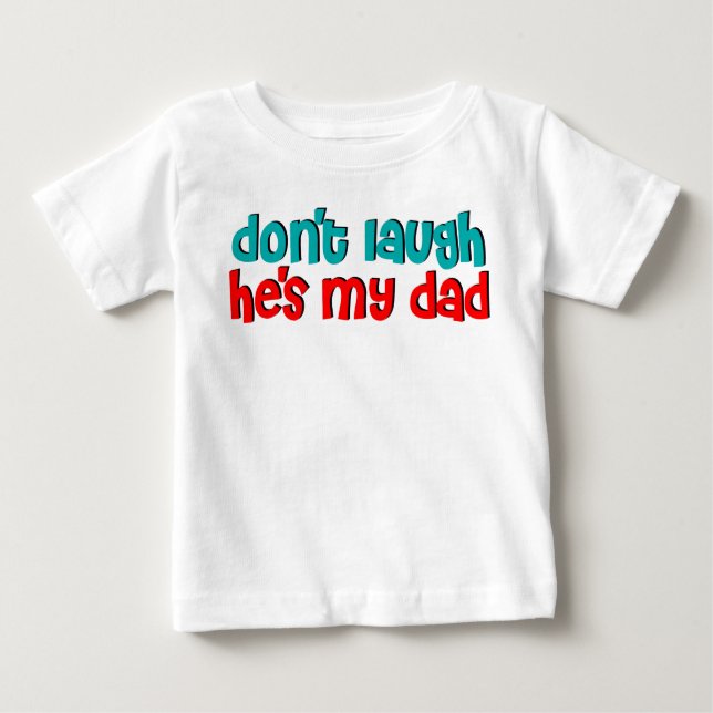 Don't laugh he's my dad baby T-Shirt (Front)