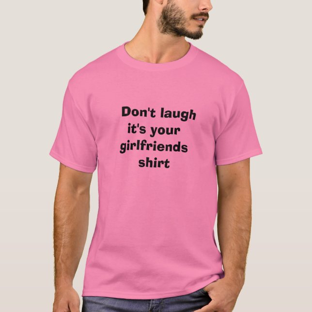 Don't laugh it's your girlfriends  shirt (Front)