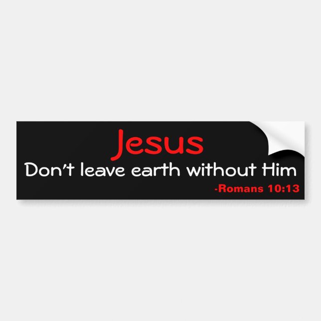 Don't leave earth without Jesus Bumper Sticker (Front)