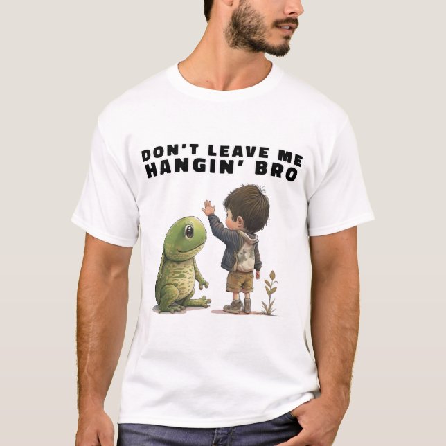 Don't Leave Me Hangin' Bro T-Shirt (Front)