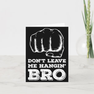 Dont Leave Me Hanging Bro - Fist Bump  Card