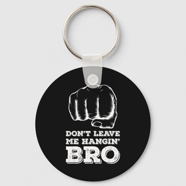 Dont Leave Me Hanging Bro - Fist Bump  Key Ring (Front)
